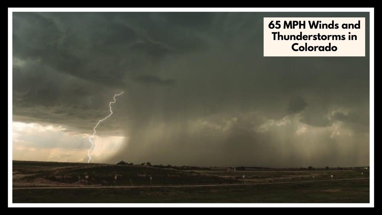 65 MPH Winds and Thunderstorms Are Sweeping Through Colorado—Here’s What You Need to Know