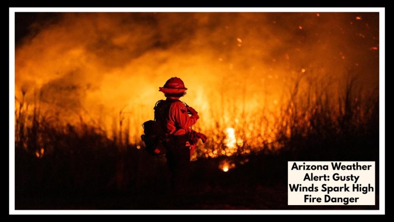 Arizona Weather Alert: Gusty Winds Spark High Fire Danger—What You Need to Know Now!